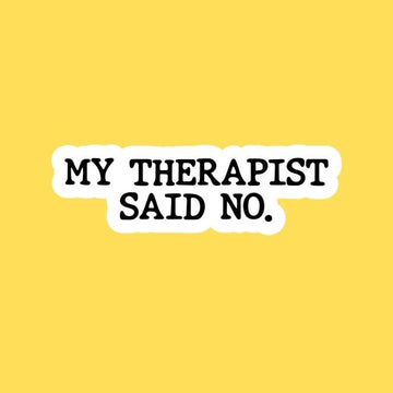 My Therapist Said No Sticker